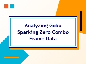 Goku Sparking Zero Combo Frame Data Analysis