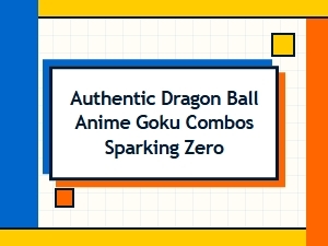 Spark! Zero's Goku Authentic Signature Moves Explained