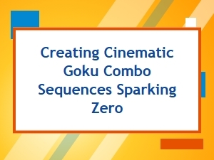 Sparking Zero: Goku's Cinematic Combo Sequences
